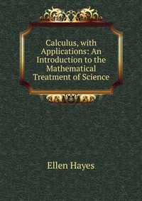 Calculus, with Applications: An Introduction to the Mathematical Treatment of Science