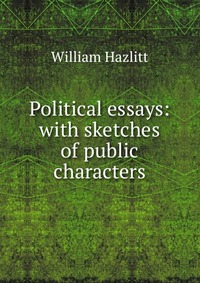 Political essays: with sketches of public characters