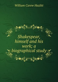 Shakespear, himself and his work; a biographical study