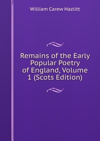 Remains of the Early Popular Poetry of England, Volume 1 (Scots Edition)