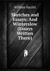 Sketches and Essays: And Winterslow (Essays Written There)