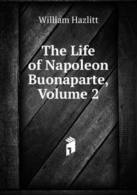 The Life of Napoleon Buonaparte, Volume 2