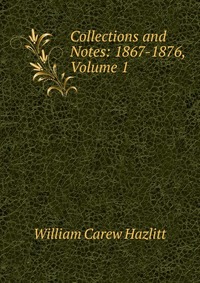 Collections and Notes: 1867-1876, Volume 1