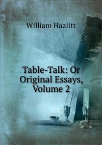 Table-Talk: Or Original Essays, Volume 2