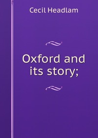 Oxford and its story;