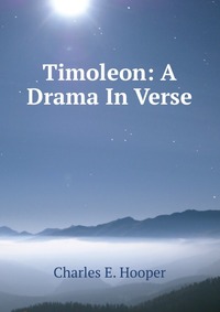 Timoleon: A Drama In Verse