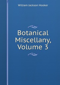 Botanical Miscellany, Volume 3