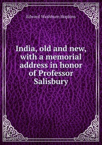 India, old and new, with a memorial address in honor of Professor Salisbury