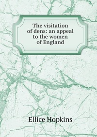 The visitation of dens: an appeal to the women of England