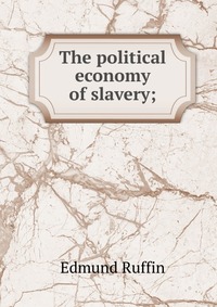 The political economy of slavery;