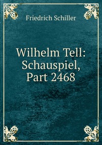 Wilhelm Tell: Schauspiel, Part 2468