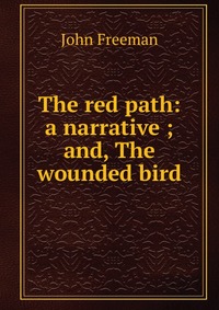 The red path: a narrative ; and, The wounded bird