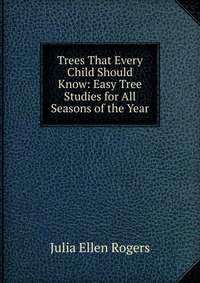 Trees That Every Child Should Know: Easy Tree Studies for All Seasons of the Year