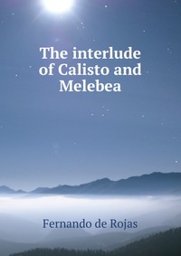 The interlude of Calisto and Melebea