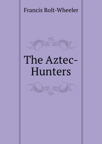 The Aztec-Hunters