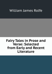 Fairy Tales in Prose and Verse: Selected from Early and Recent Literature