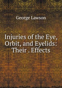 Injuries of the Eye, Orbit, and Eyelids: Their . Effects