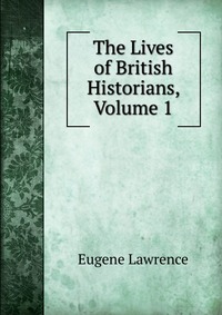 The Lives of British Historians, Volume 1