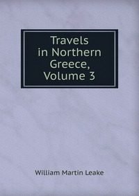 Travels in Northern Greece, Volume 3