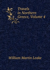 Travels in Northern Greece, Volume 4