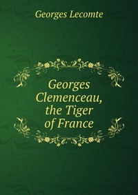 Georges Clemenceau, the Tiger of France