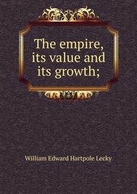 The empire, its value and its growth;