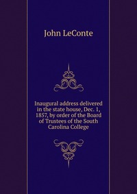 Inaugural address delivered in the state house, Dec. 1, 1857, by order of the Board of Trustees of the South Carolina College