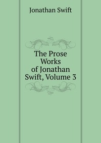 The Prose Works of Jonathan Swift, Volume 3