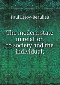 The modern state in relation to society and the individual;