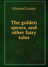 The golden spears, and other fairy tales