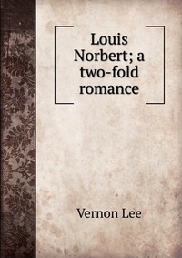 Louis Norbert; a two-fold romance