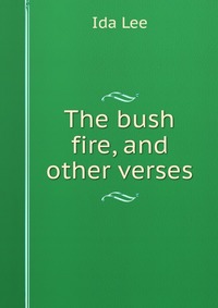 The bush fire, and other verses