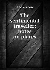 The sentimental traveller; notes on places