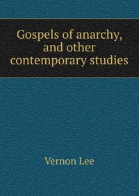 Gospels of anarchy, and other contemporary studies