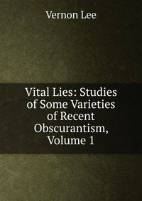 Vital Lies: Studies of Some Varieties of Recent Obscurantism, Volume 1