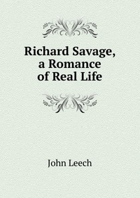 Richard Savage, a Romance of Real Life