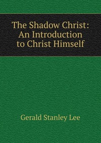 The Shadow Christ: An Introduction to Christ Himself