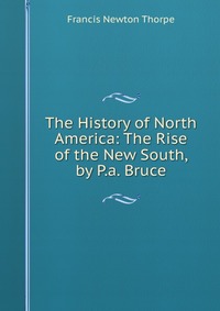 The History of North America: The Rise of the New South, by P.a. Bruce