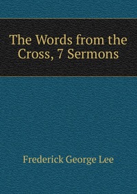 The Words from the Cross, 7 Sermons