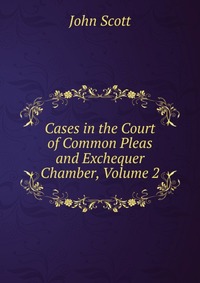 Cases in the Court of Common Pleas and Exchequer Chamber, Volume 2