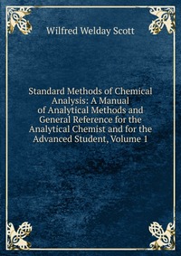 Standard Methods of Chemical Analysis: A Manual of Analytical Methods and General Reference for the Analytical Chemist and for the Advanced Student, Volume 1