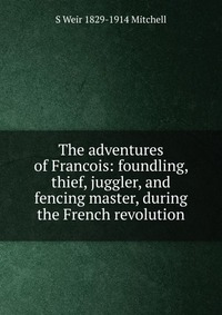 The adventures of Francois: foundling, thief, juggler, and fencing master, during the French revolution