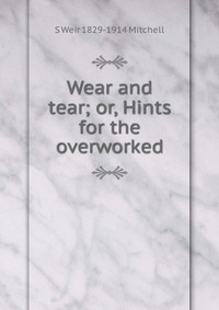 Wear and tear; or, Hints for the overworked