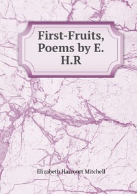 First-Fruits, Poems by E.H.R