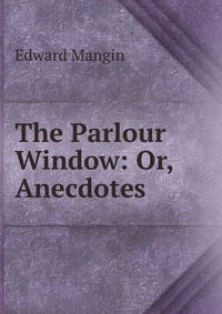 The Parlour Window: Or, Anecdotes