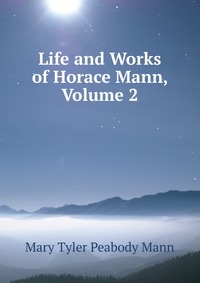 Life and Works of Horace Mann, Volume 2