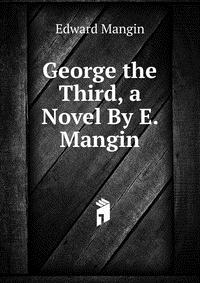 George the Third, a Novel By E. Mangin