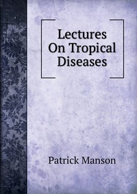 Lectures On Tropical Diseases