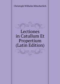 Lectiones in Catullum Et Propertium (Latin Edition)