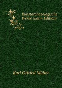 Kunstarchaeologische Werke (Latin Edition)